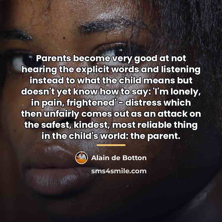 “Parents become very good at not hearing the explicit words…” quote by Alain de Botton