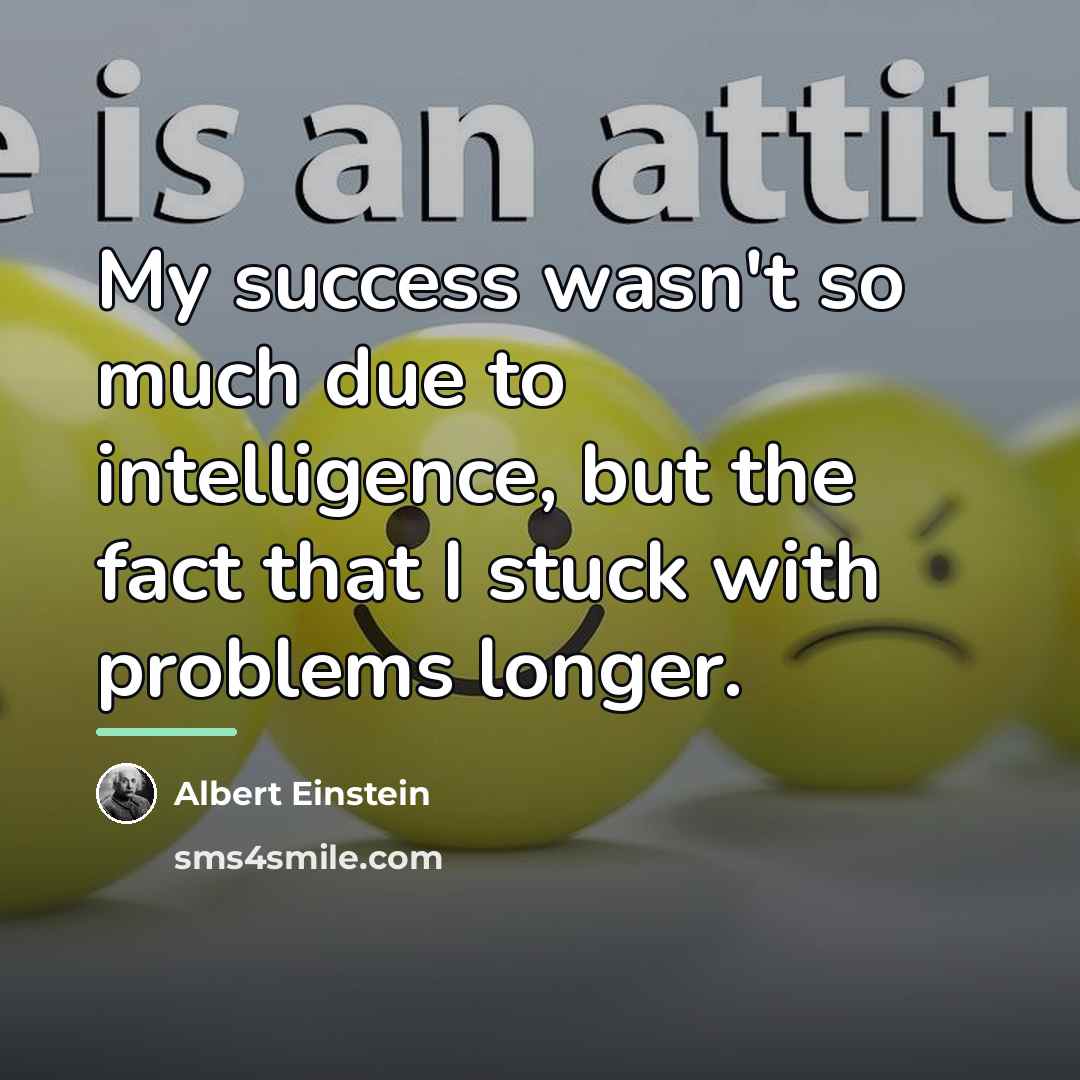 “My success wasn't so much due to intelligence, but the…” quote by Albert Einstein