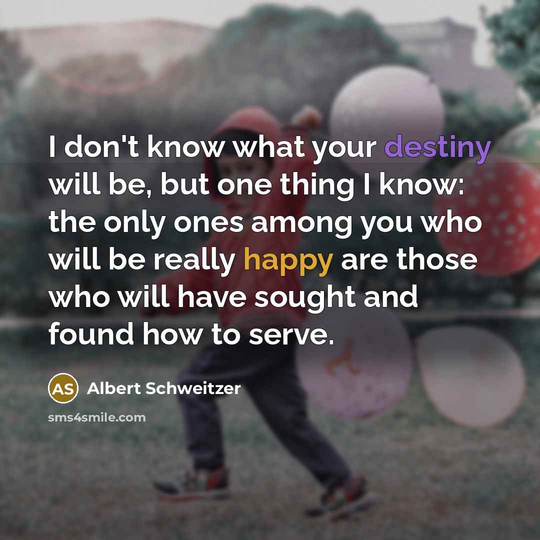 “I don't know what your destiny will be, but one…” quote by Albert Schweitzer