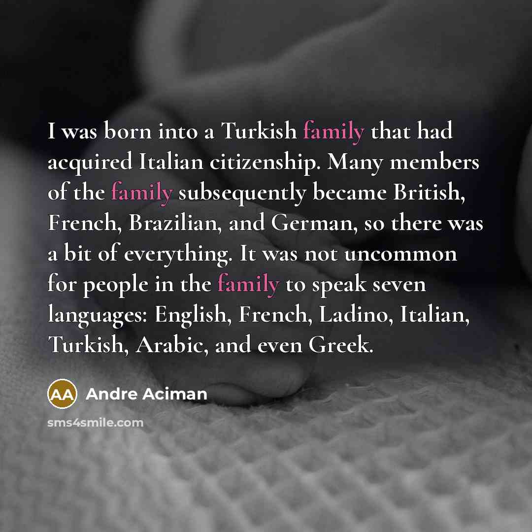 “I was born into a Turkish family that had acquired…” quote by Andre Aciman