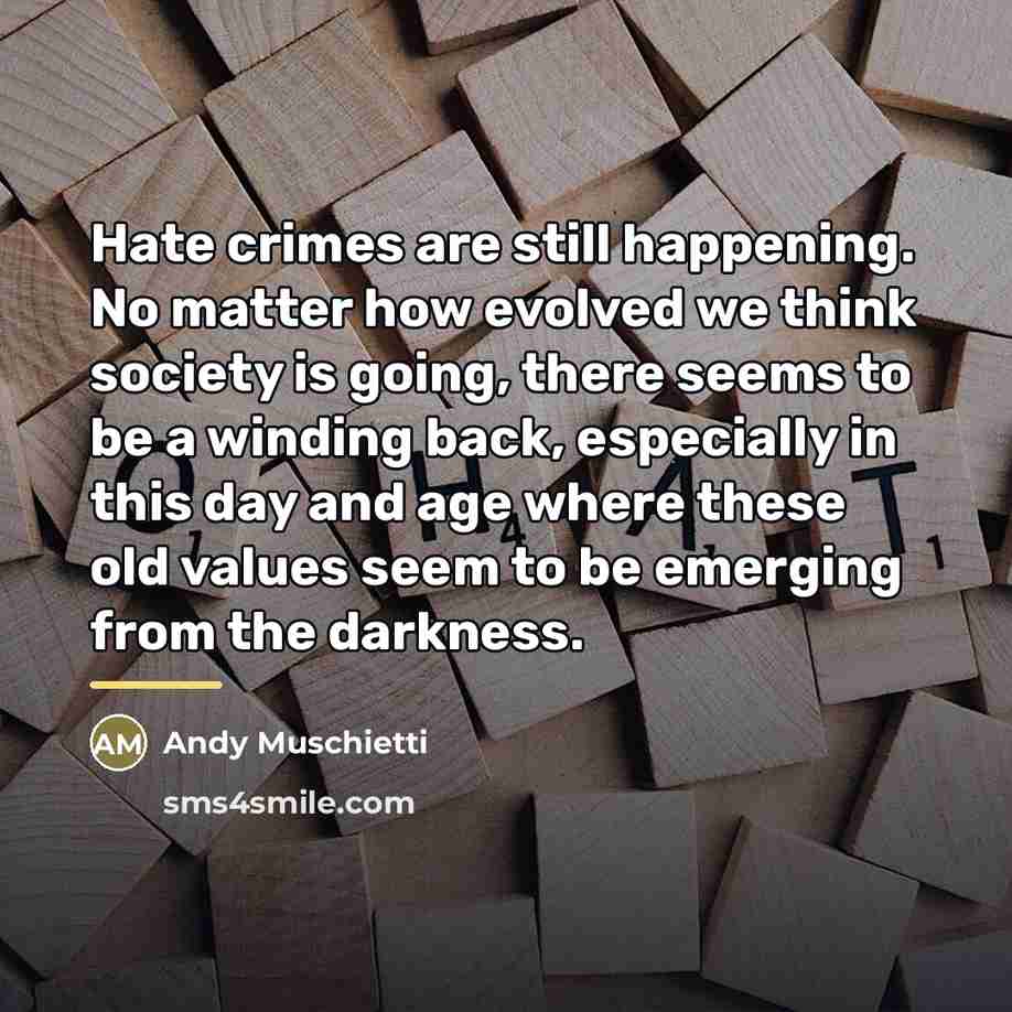 “Hate crimes are still happening. No matter how evolved we…” quote by Andy Muschietti