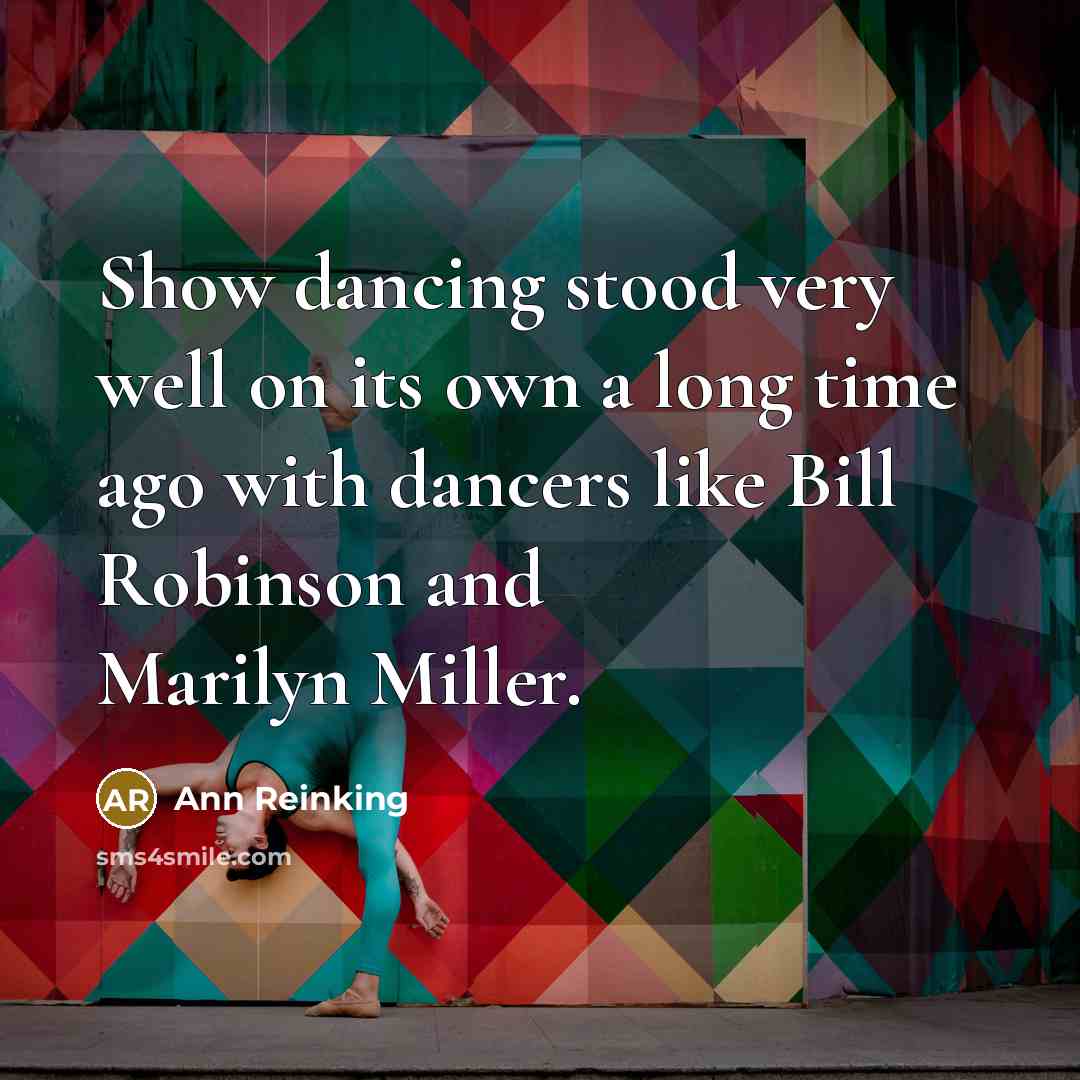 “Show dancing stood very well on its own a long…” quote by Ann Reinking