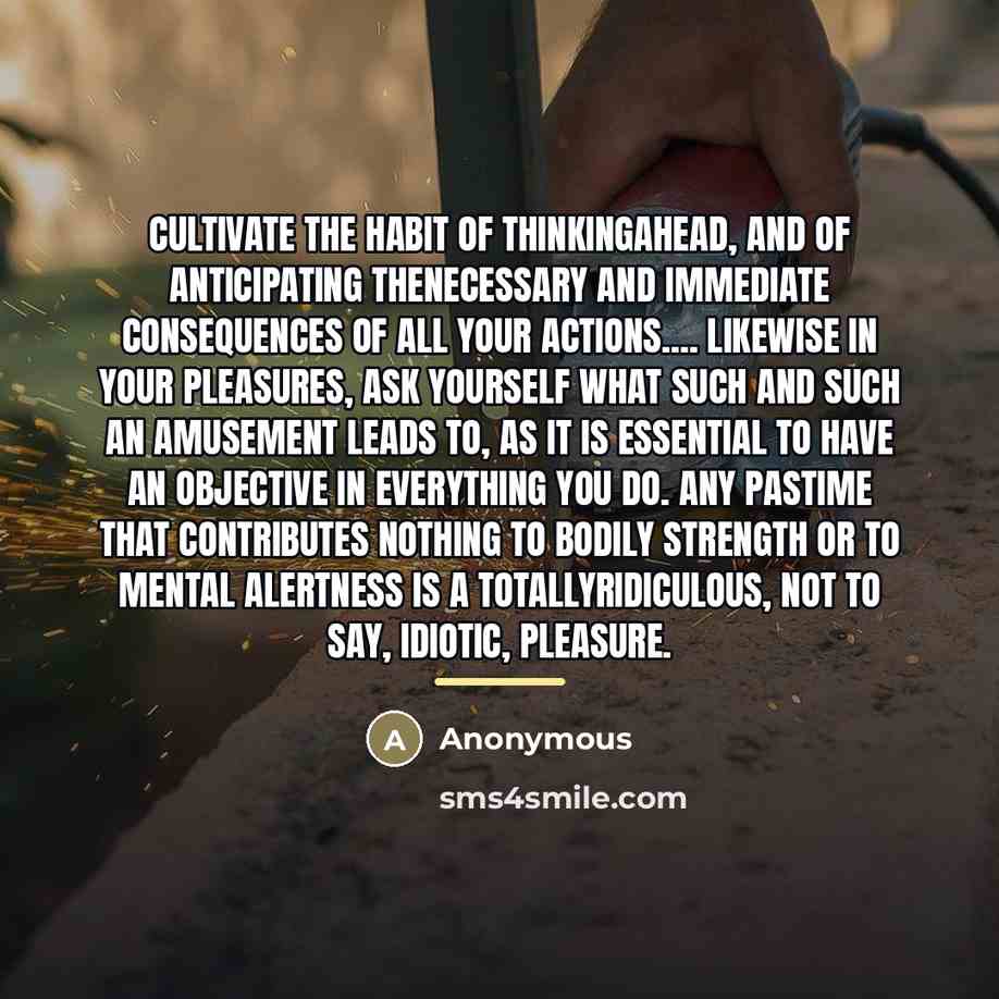 “Cultivate the habit of thinkingahead, and of anticipating thenecessary and…” quote by Anonymous