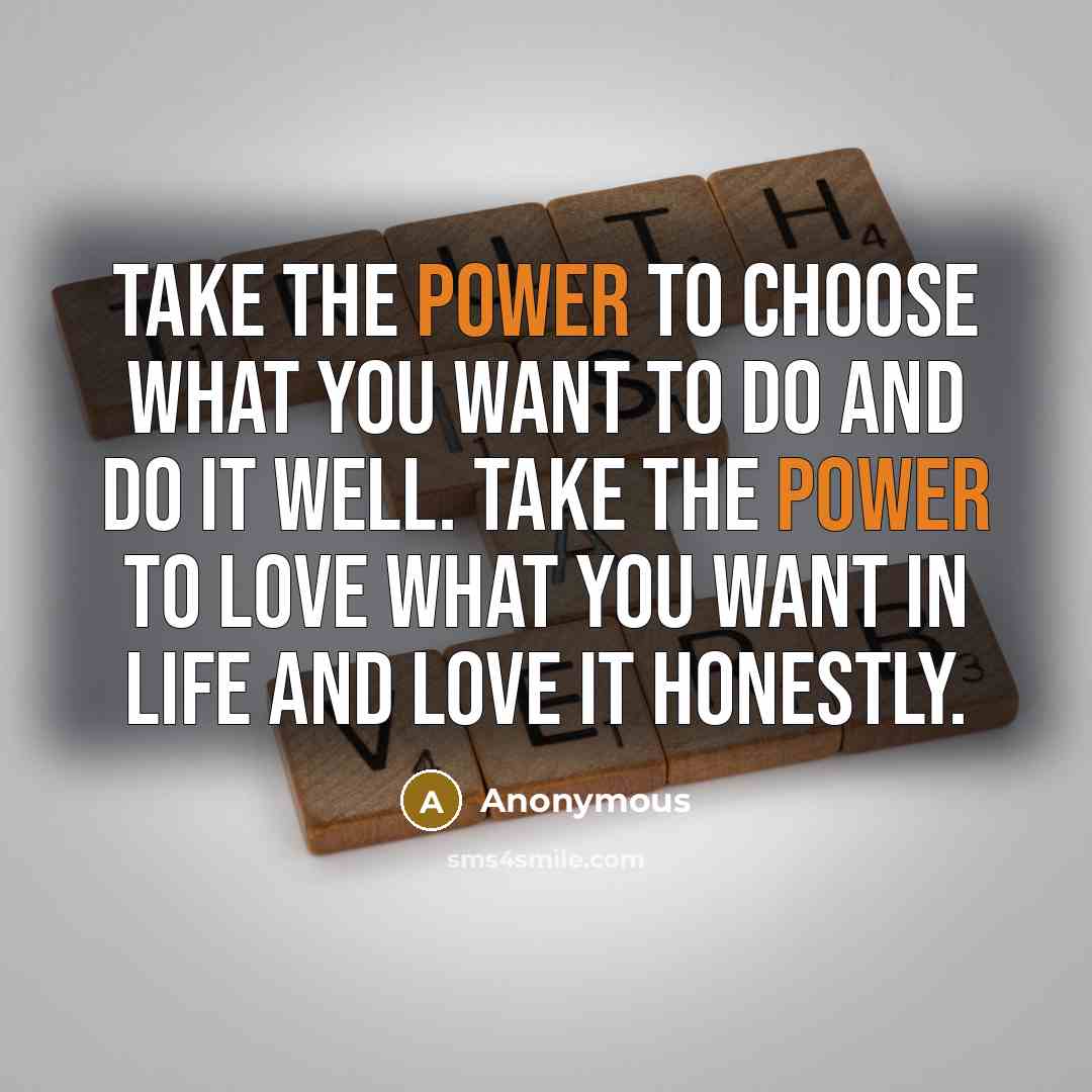 “Take the power to choose what you want to do…” quote by Anonymous