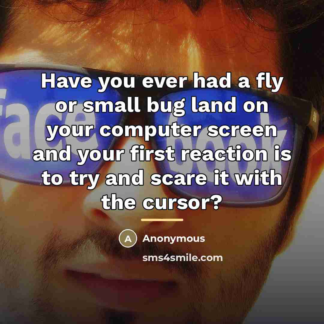 “Have you ever had a fly or small bug land…” quote by Anonymous