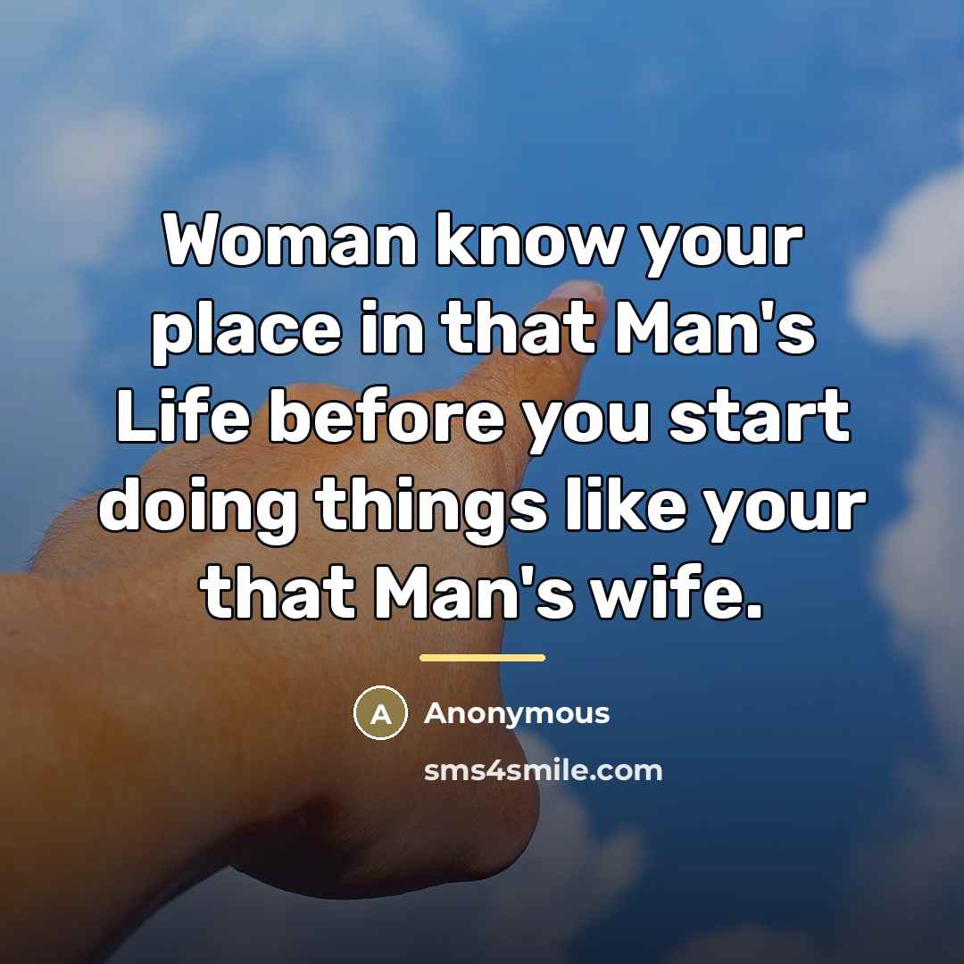 “Woman know your place in that Man's Life before you…” quote by Anonymous