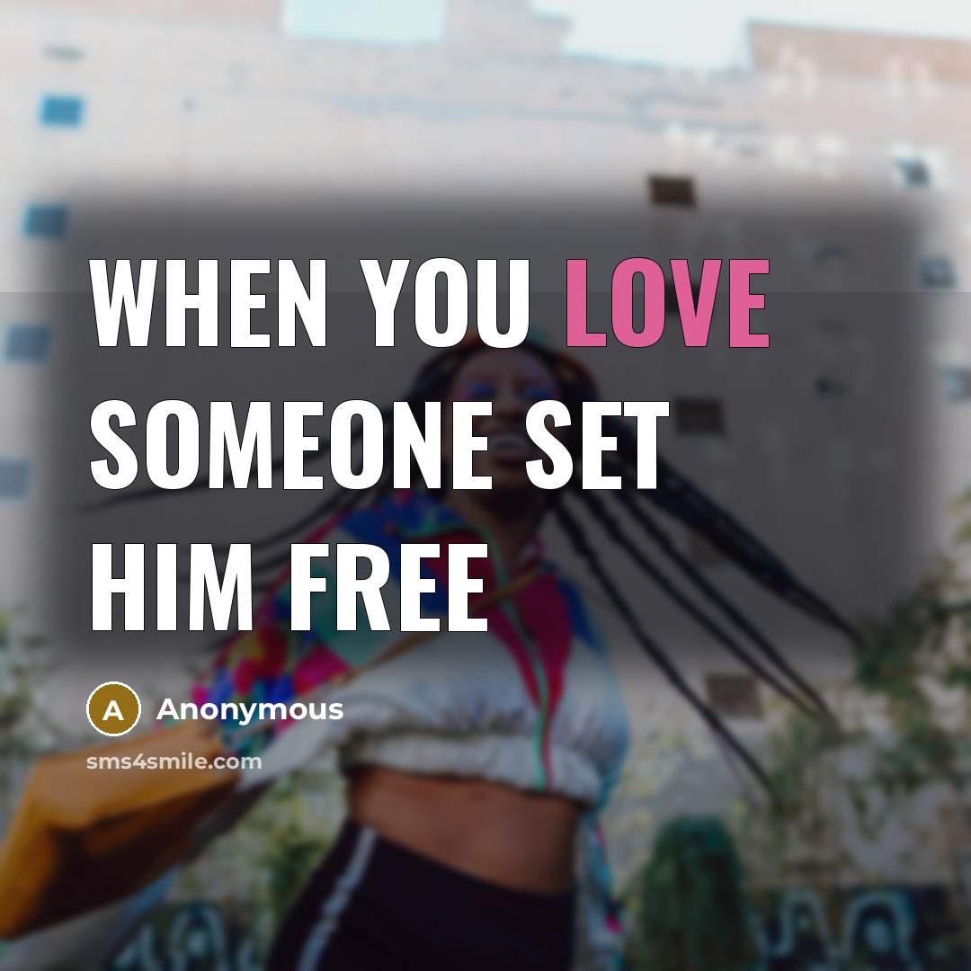 “When you love someone set him free…” quote by Anonymous