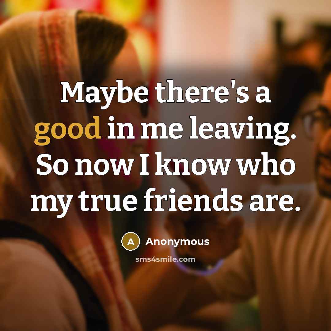 “Maybe there's a good in me leaving. So now I…” quote by Anonymous