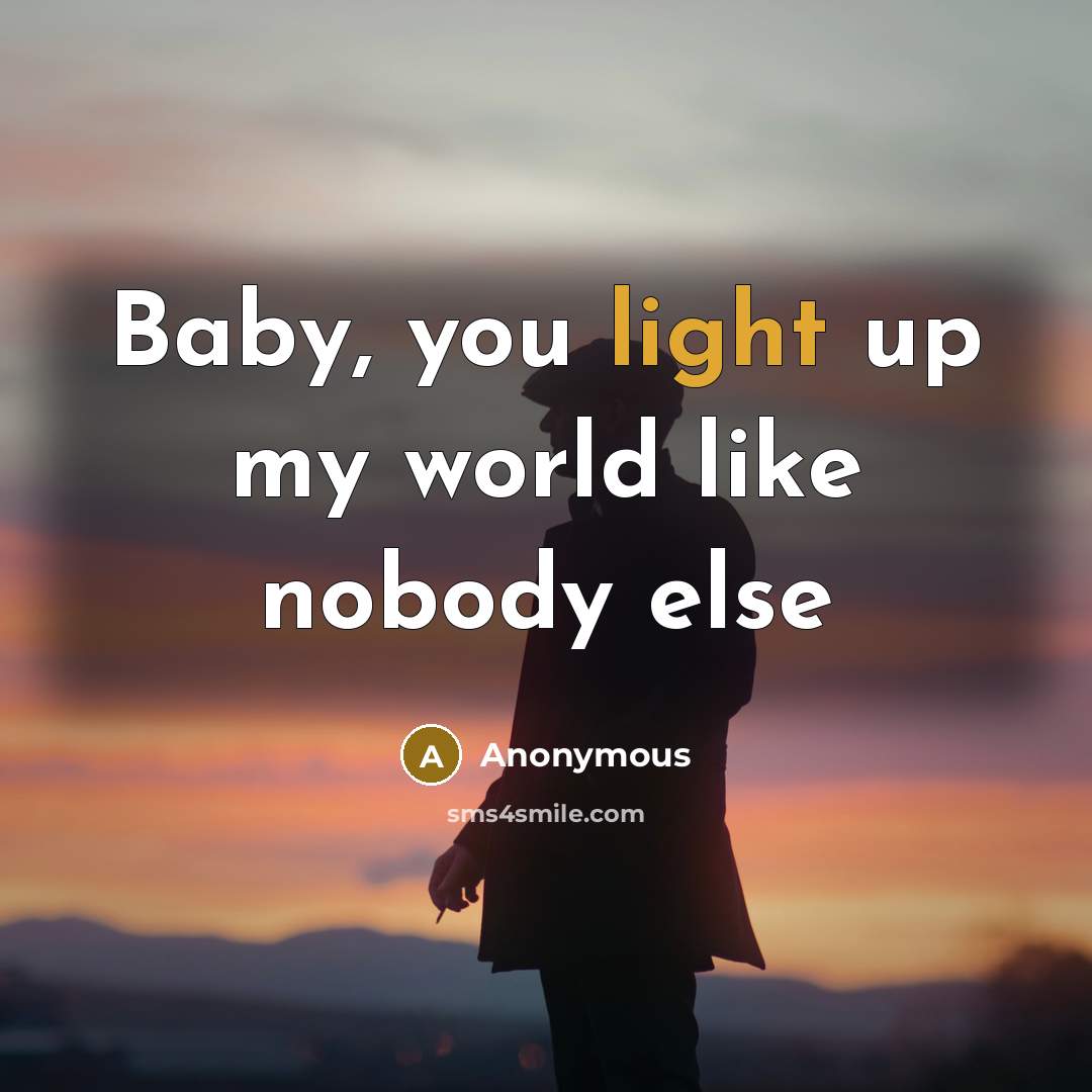 “Baby, you light up my world like nobody else…” quote by Anonymous
