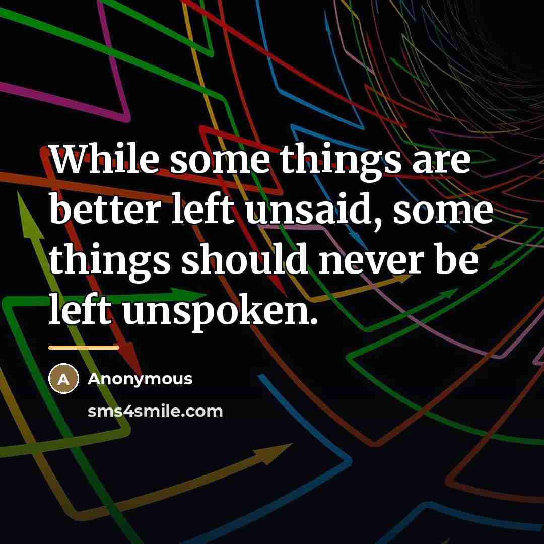 “While some things are better left unsaid, some things should…” quote by Anonymous