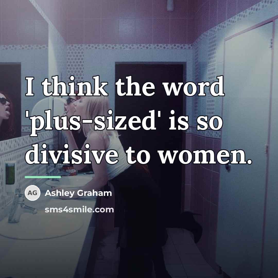 “I think the word 'plus-sized' is so divisive to women.…” quote by Ashley Graham