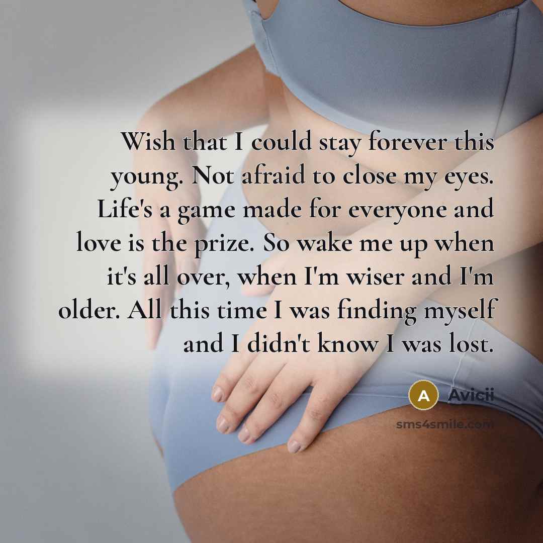 “Wish that I could stay forever this young. Not afraid…” quote by Avicii