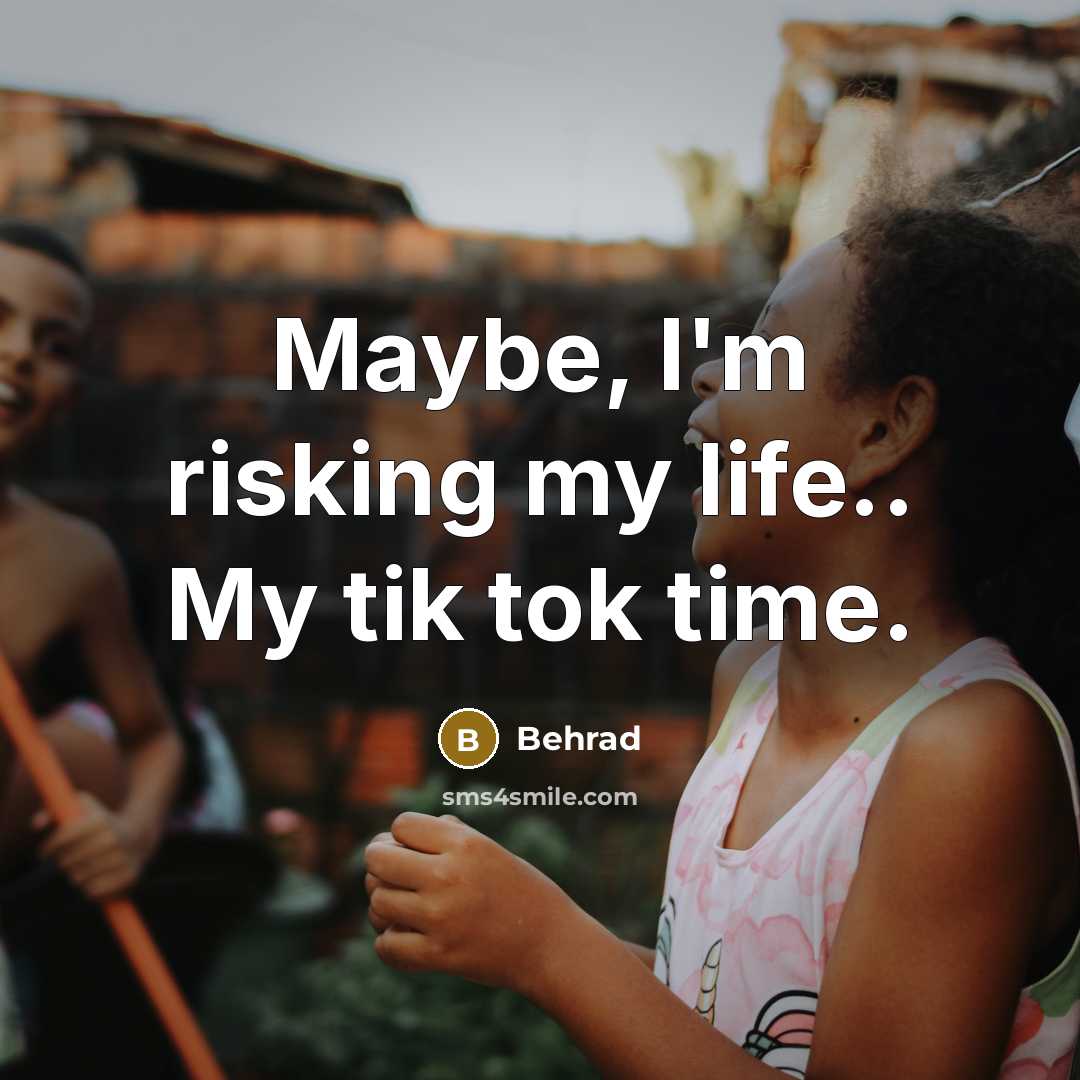 “Maybe, I'm risking my life.. My tik tok time.…” quote by Behrad