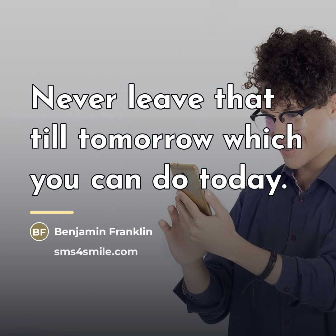 “Never leave that till tomorrow which you can do today.…” quote by Benjamin Franklin