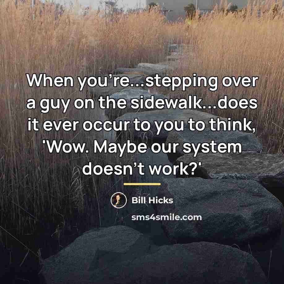“When you're...stepping over a guy on the sidewalk...does it ever…” quote by Bill Hicks