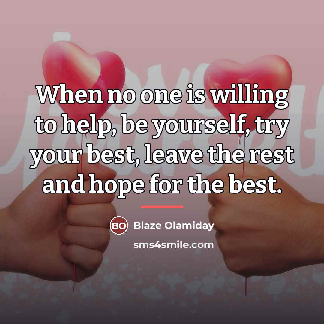 “When no one is willing to help, be yourself, try…” quote by Blaze Olamiday