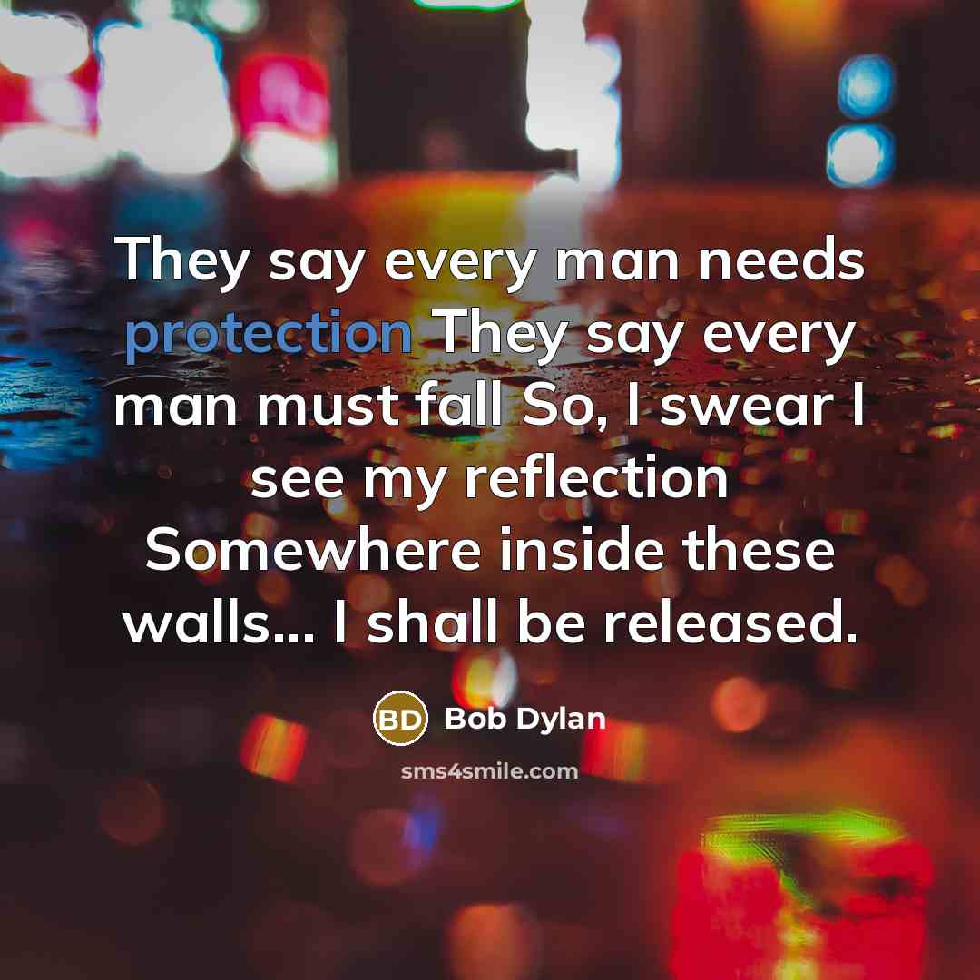 “They say every man needs protection They say every man…” quote by Bob Dylan