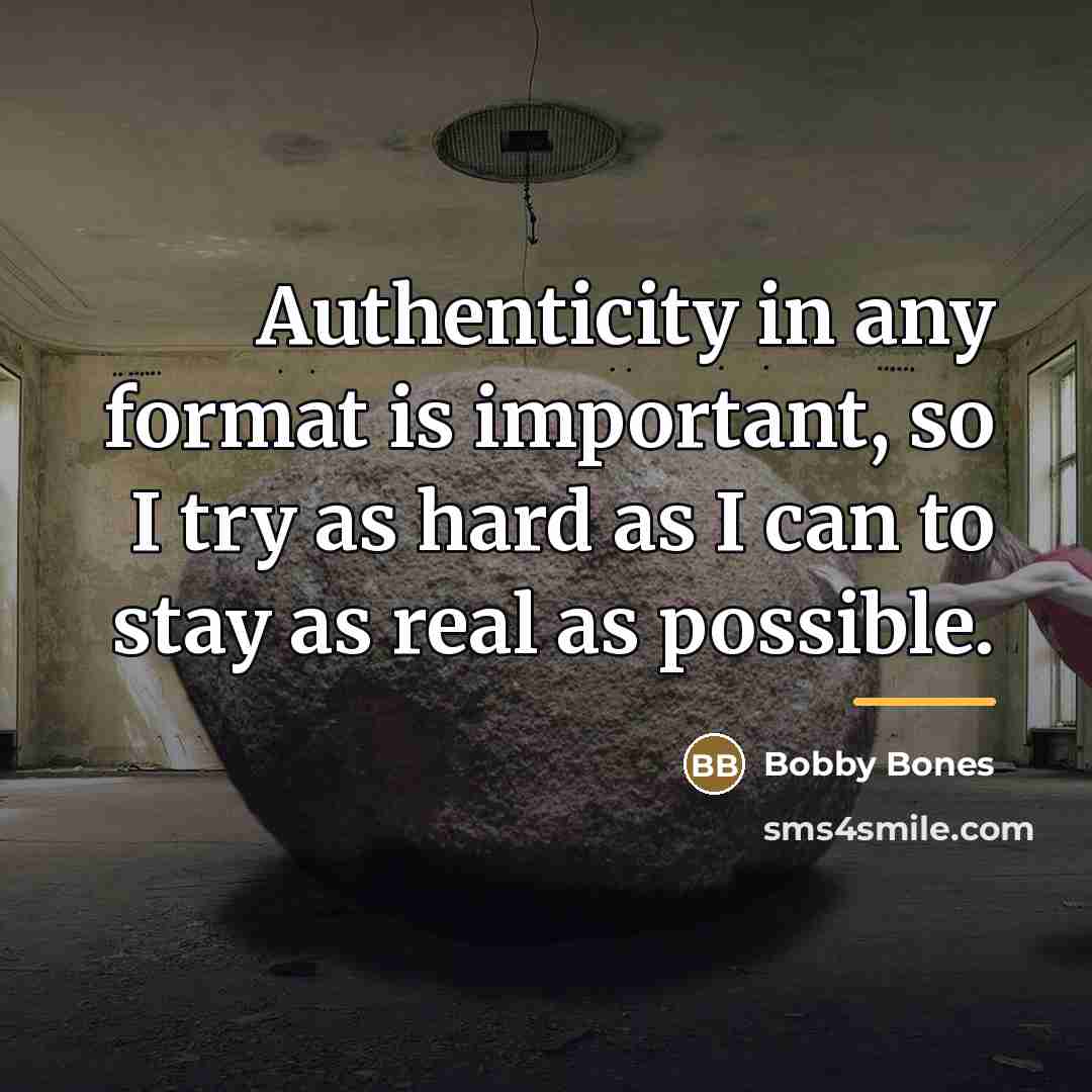 “Authenticity in any format is important, so I try as…” quote by Bobby Bones
