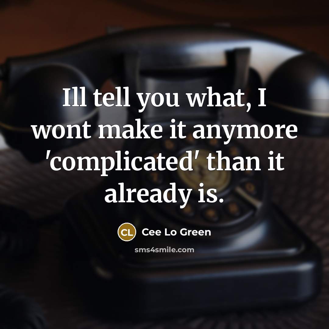 “Ill tell you what, I wont make it anymore 'complicated' than it already is.” quote by Cee Lo Green