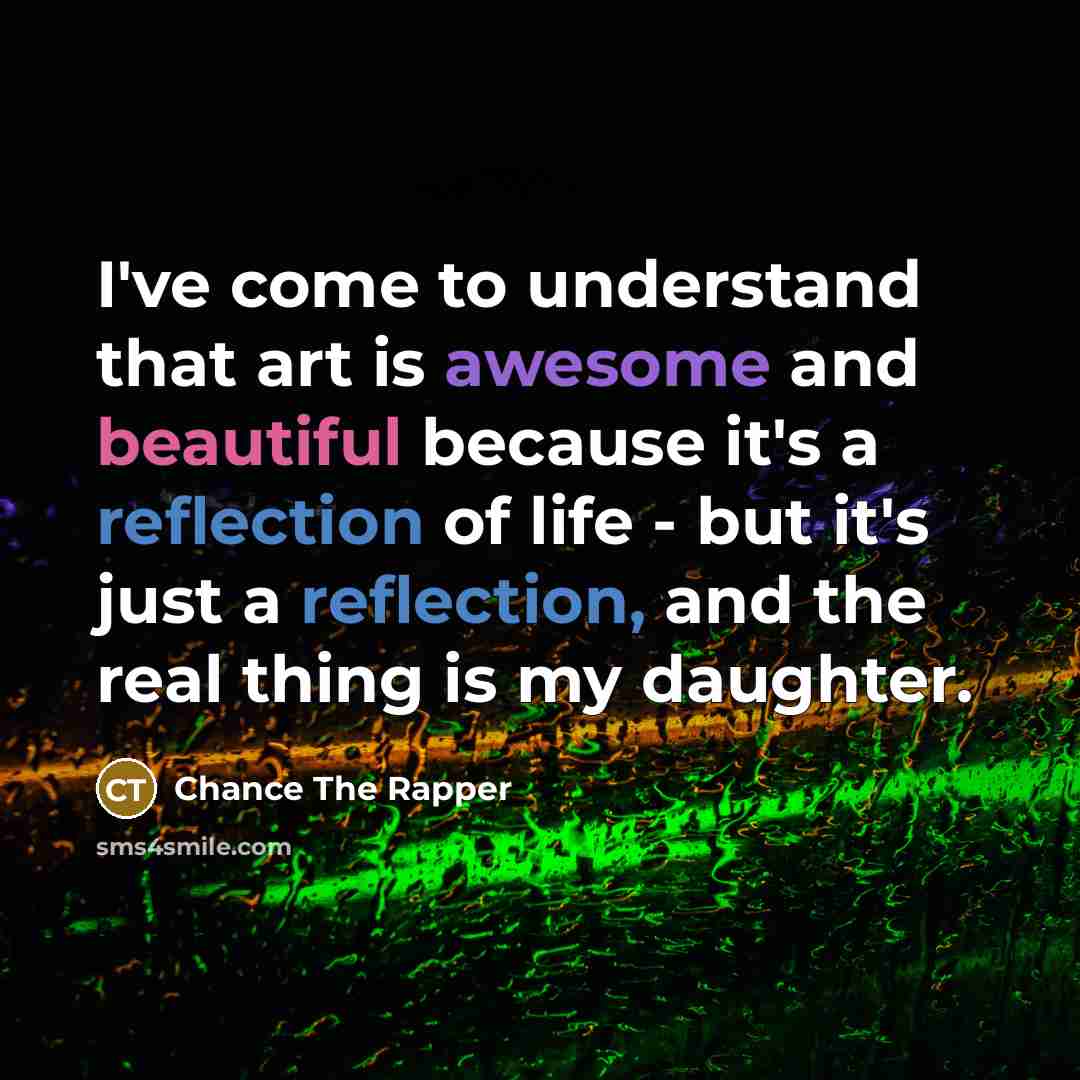 “I've come to understand that art is awesome and beautiful…” quote by Chance The Rapper