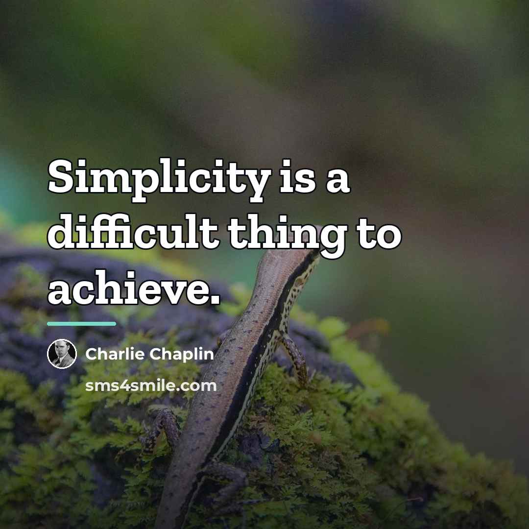 “Simplicity is a difficult thing to achieve.…” quote by Charlie Chaplin