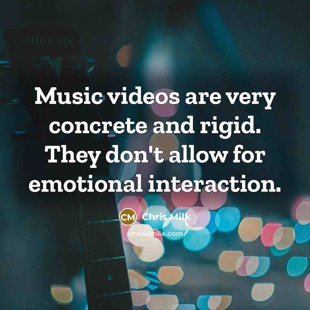 “Music videos are very concrete and rigid. They don't allow…” quote by Chris Milk