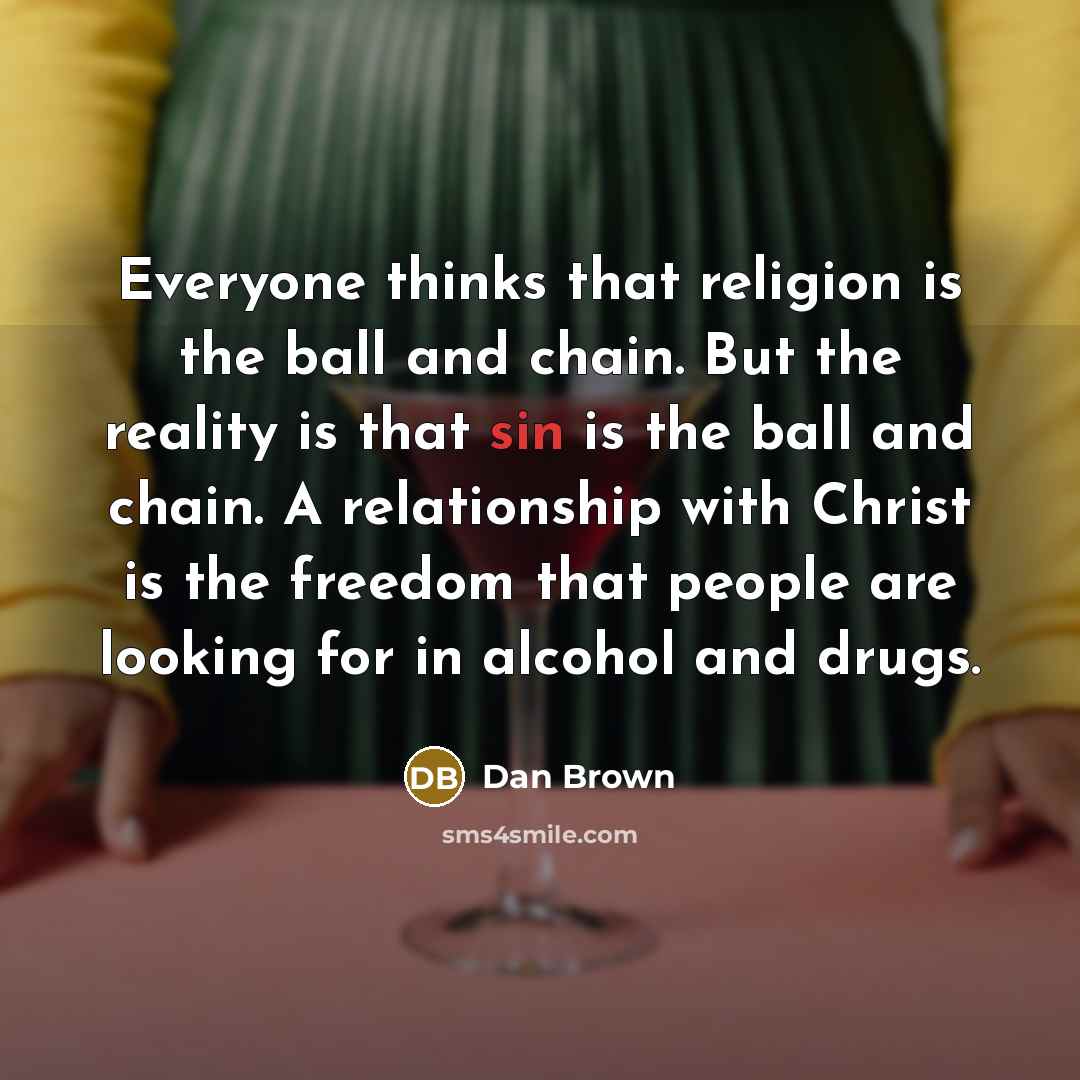 “Everyone thinks that religion is the ball and chain. But…” quote by Dan Brown