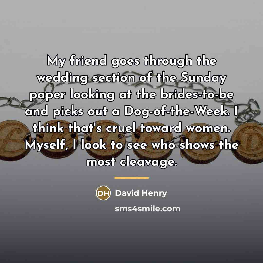 “My friend goes through the wedding section of the Sunday…” quote by David Henry