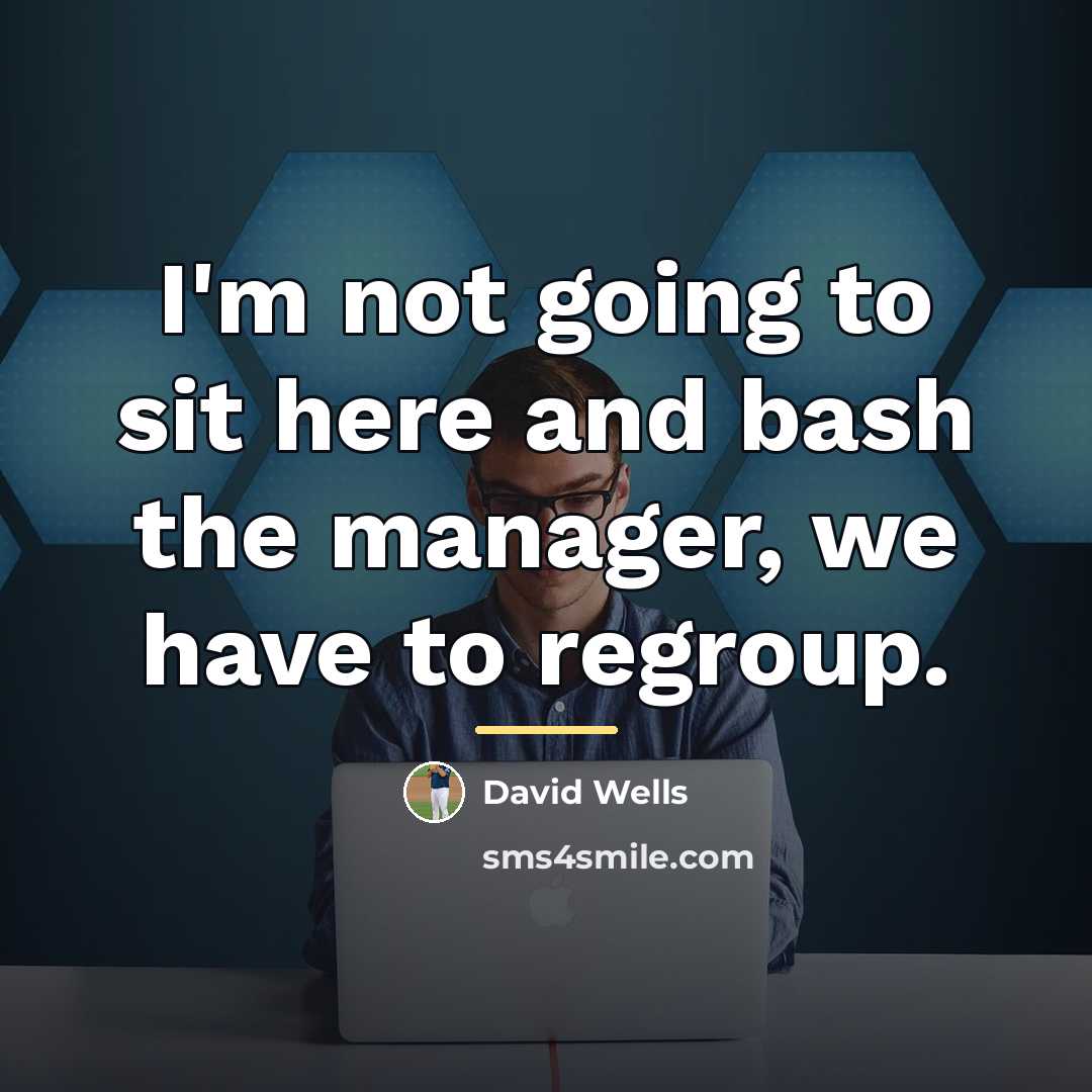 “I'm not going to sit here and bash the manager,…” quote by David Wells
