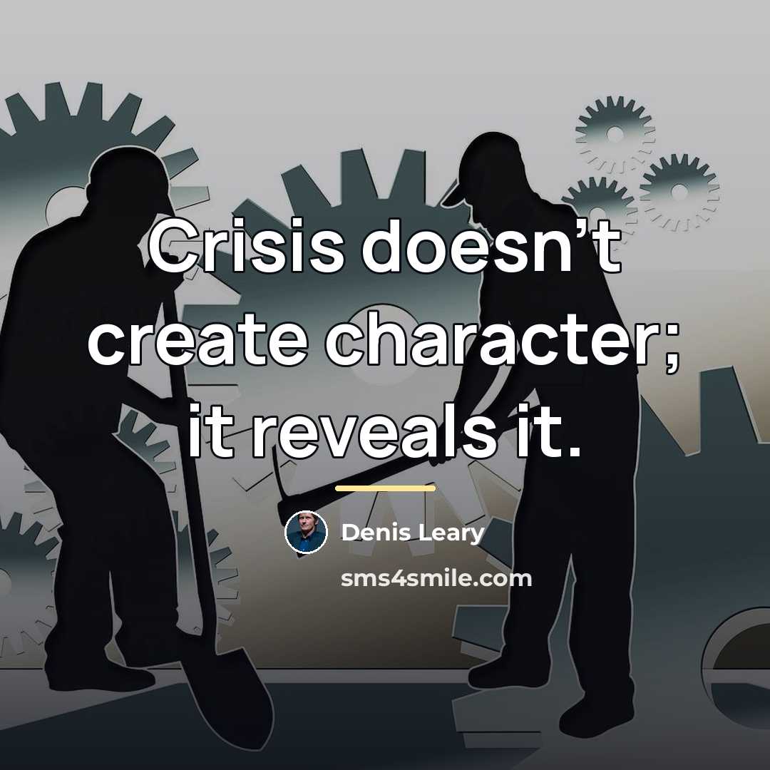 “Crisis doesn't create character; it reveals it.…” quote by Denis Leary