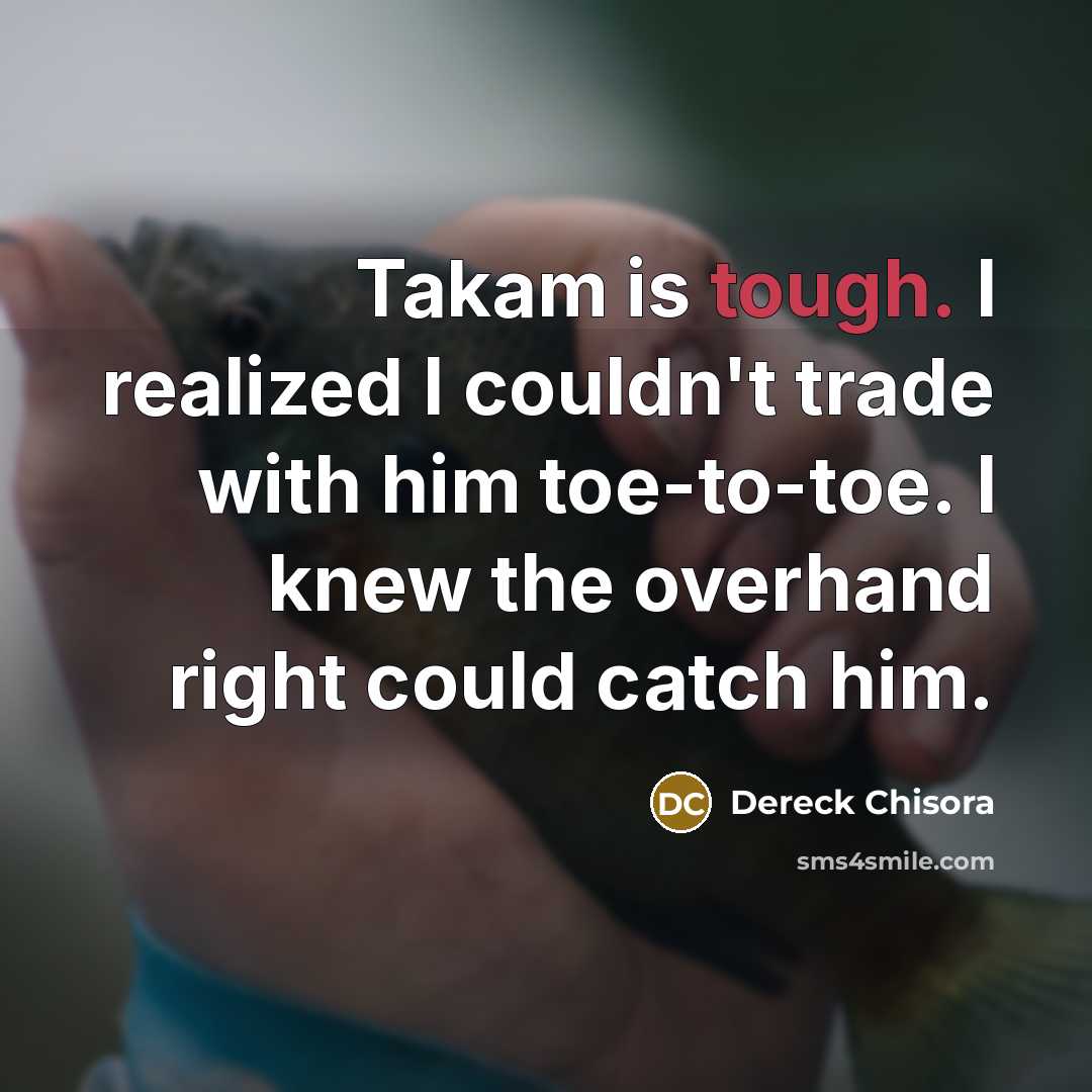 “Takam is tough. I realized I couldn't trade with him…” quote by Dereck Chisora