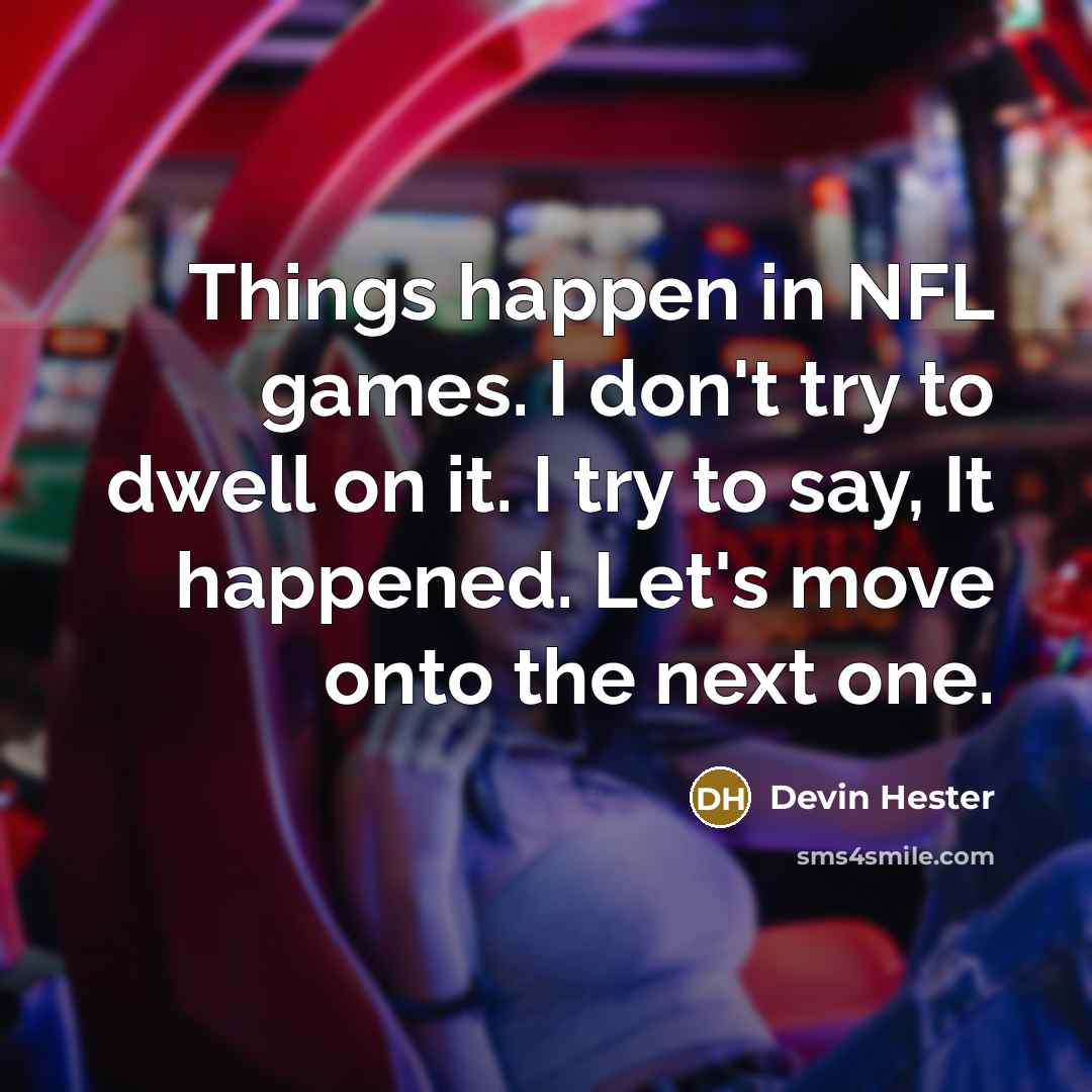 “Things happen in NFL games. I don't try to dwell…” quote by Devin Hester