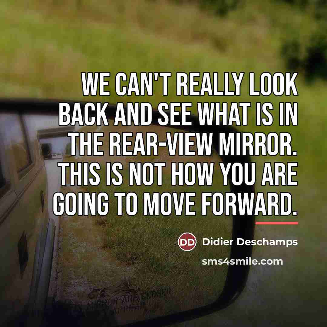 “We can't really look back and see what is in…” quote by Didier Deschamps
