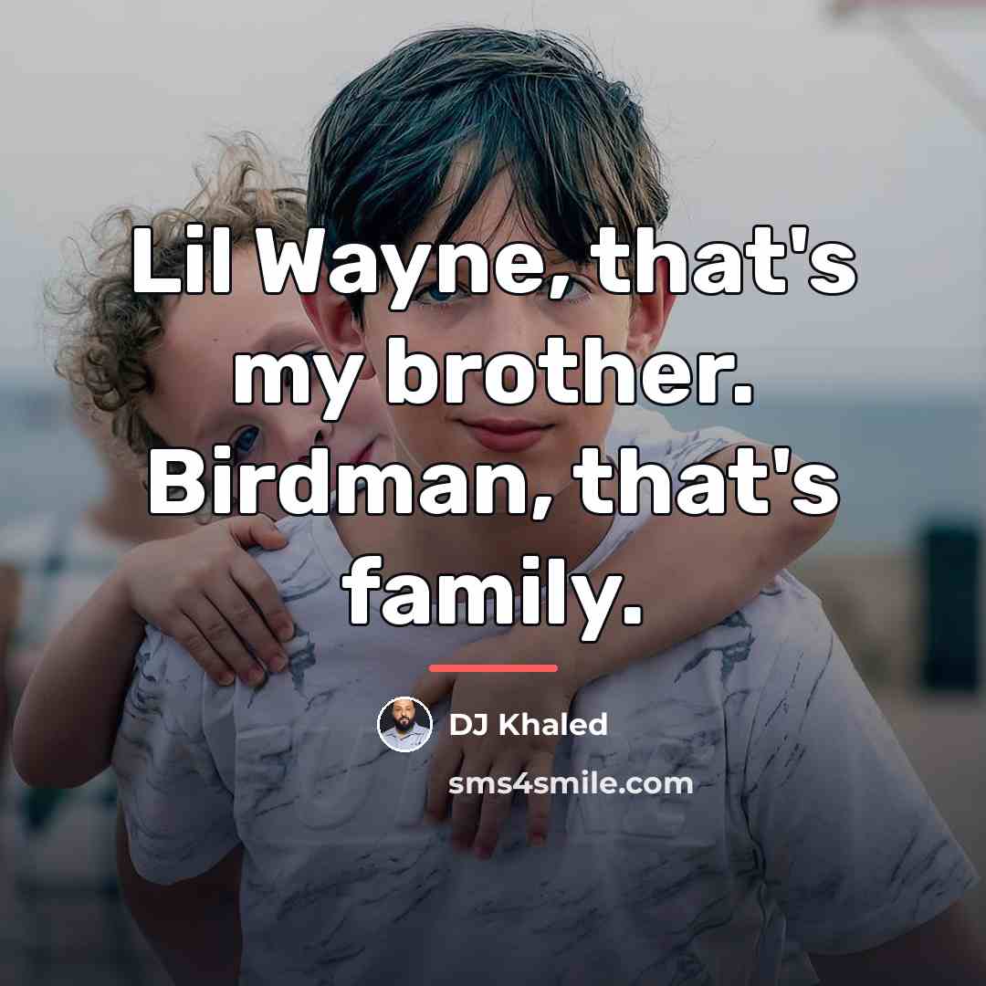 “Lil Wayne, that's my brother. Birdman, that's family.…” quote by DJ Khaled