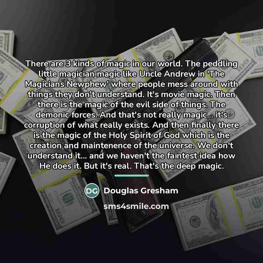 “There are 3 kinds of magic in our world. The…” quote by Douglas Gresham