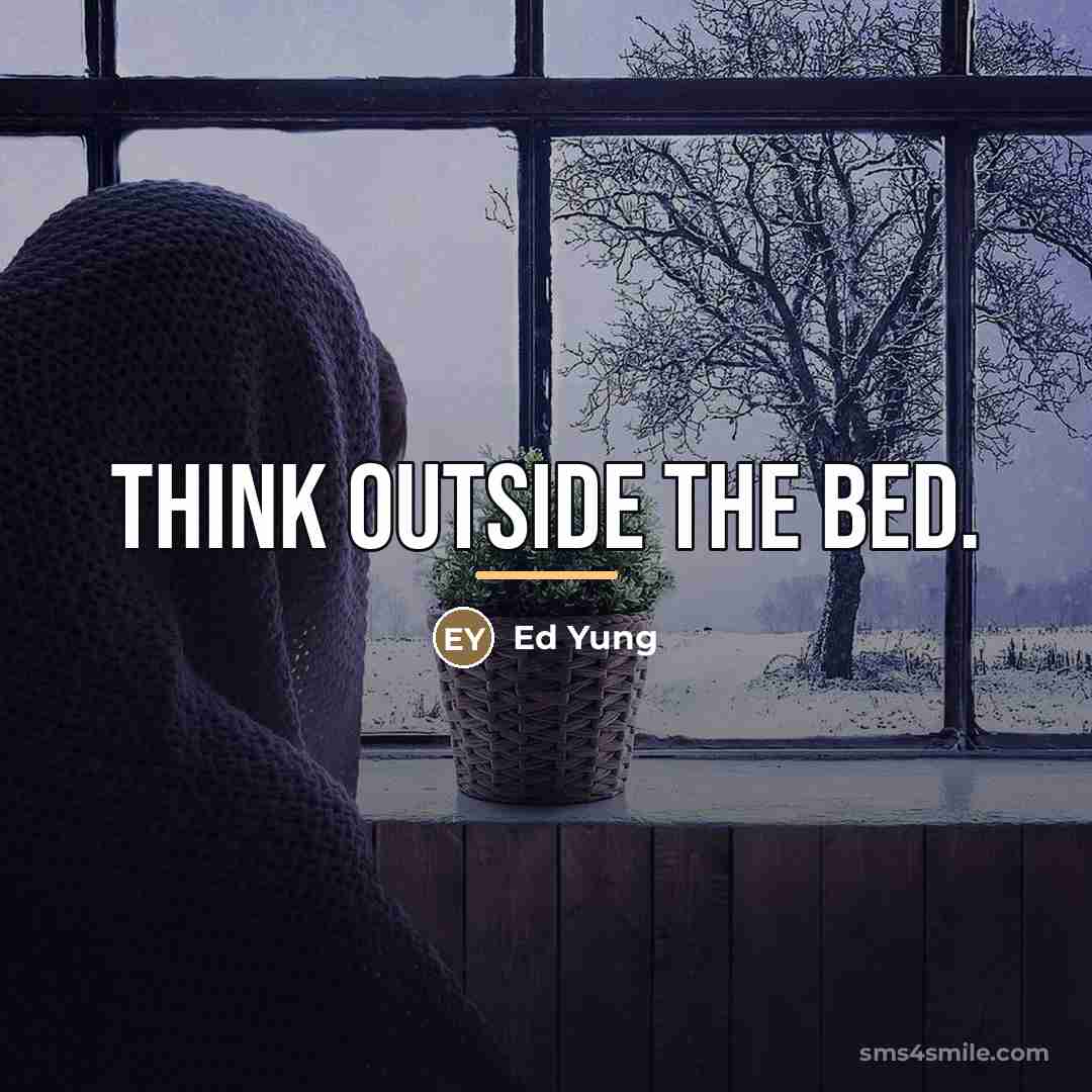 “Think outside the bed.…” quote by Ed Yung