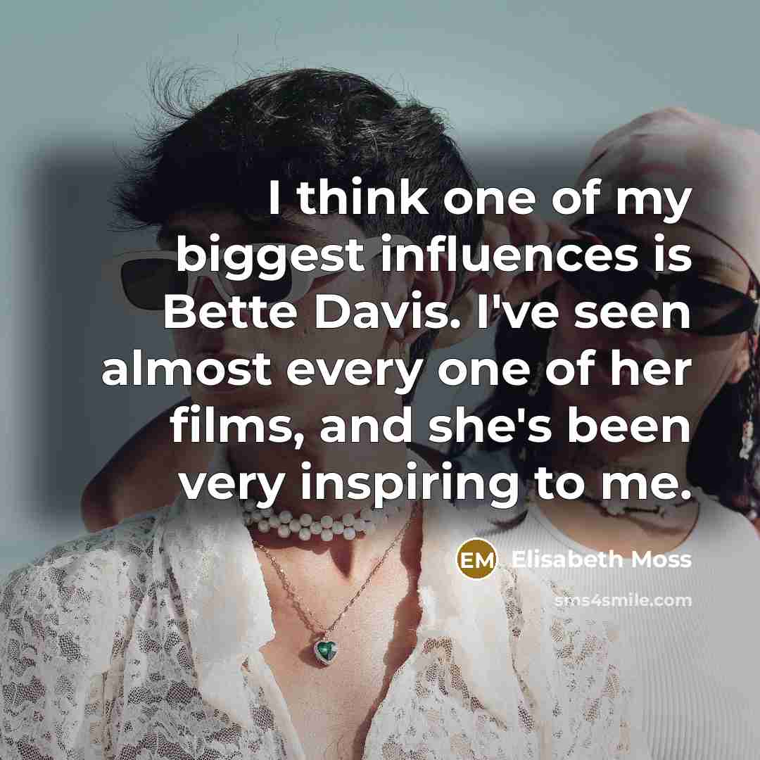“I think one of my biggest influences is Bette Davis.…” quote by Elisabeth Moss