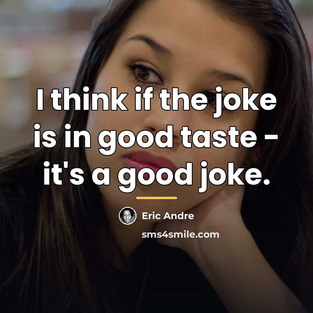 “I think if the joke is in good taste -…” quote by Eric Andre