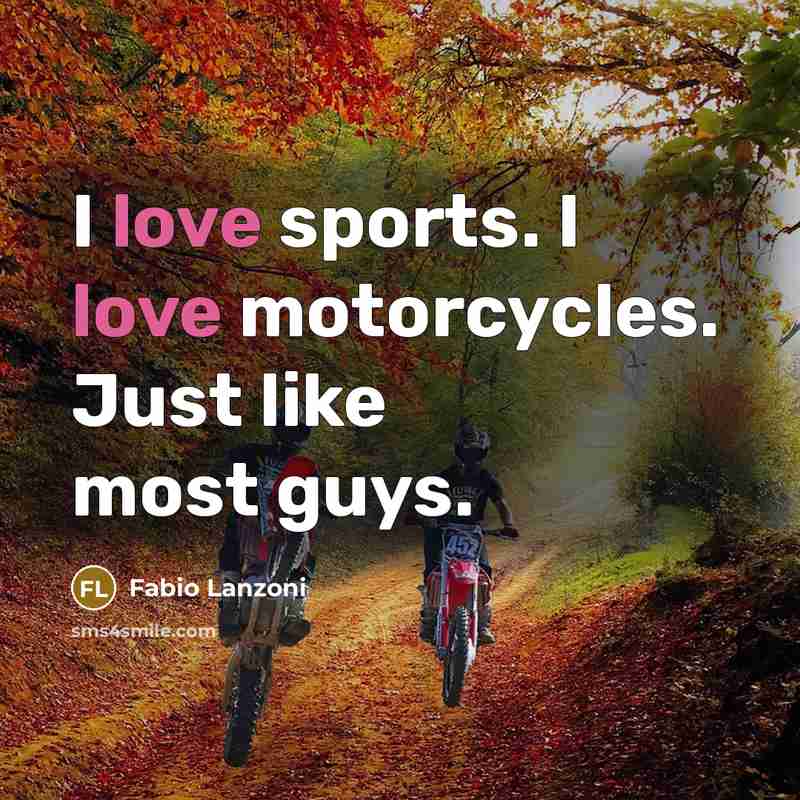 “I love sports. I love motorcycles. Just like most guys.” quote by Fabio Lanzoni