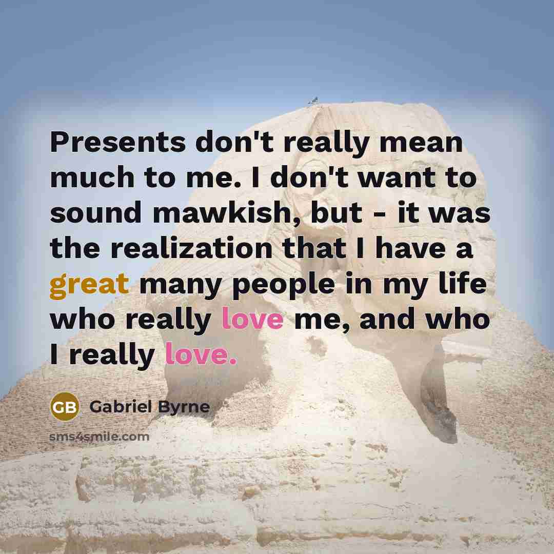 “Presents don't really mean much to me. I don't want…” quote by Gabriel Byrne