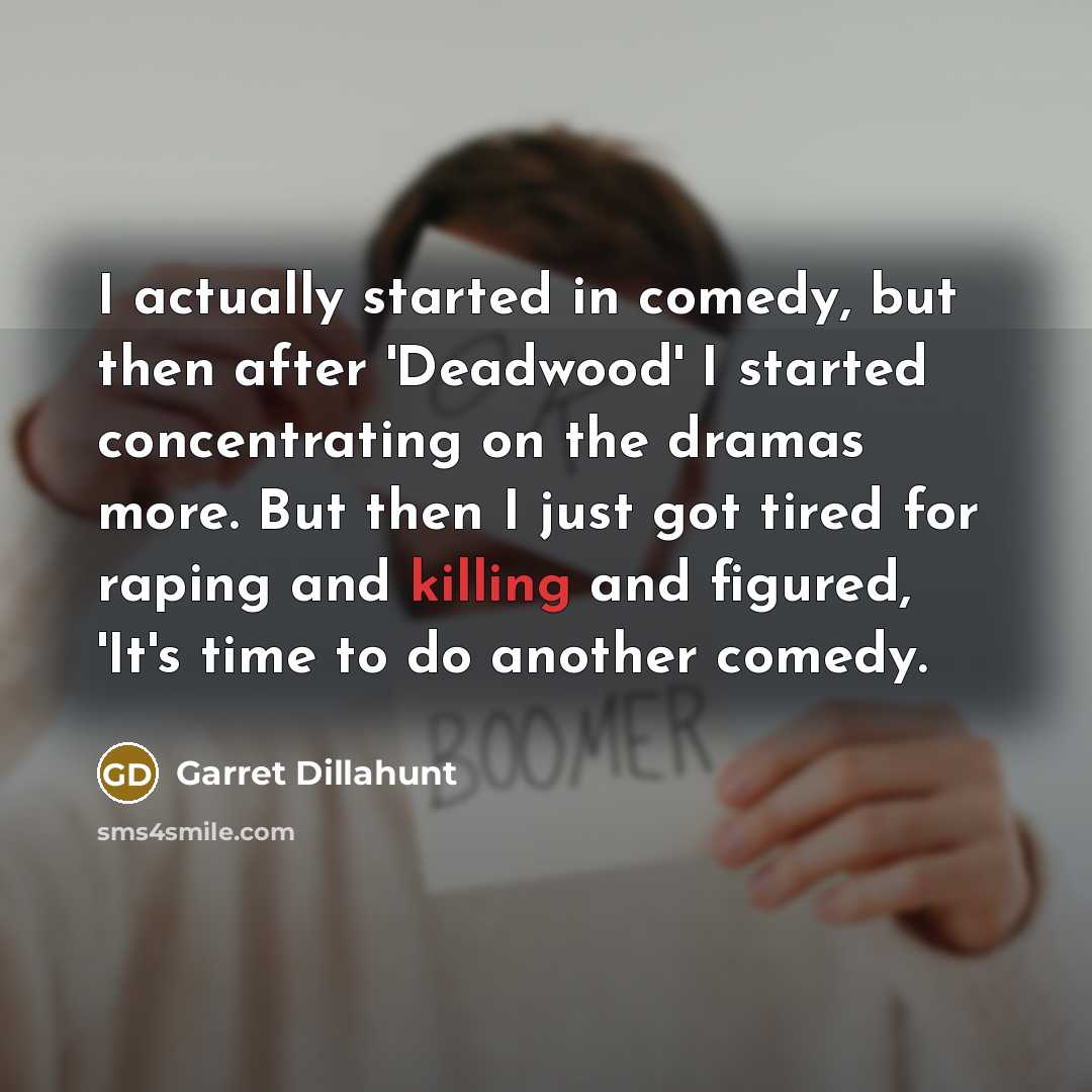 “I actually started in comedy, but then after 'Deadwood' I…” quote by Garret Dillahunt