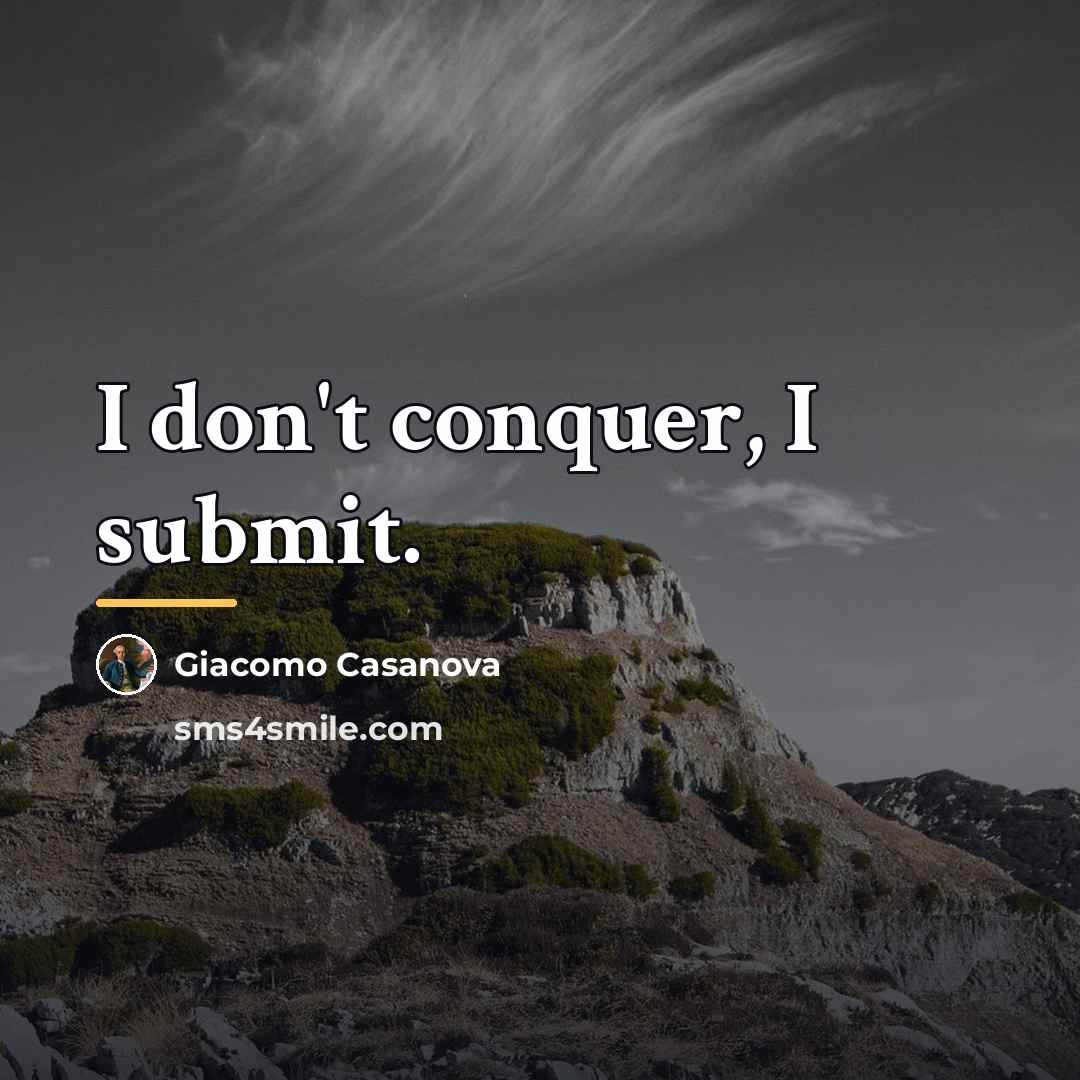 “I don't conquer, I submit.…” quote by Giacomo Casanova