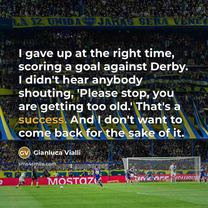 “I gave up at the right time, scoring a goal…” quote by Gianluca Vialli