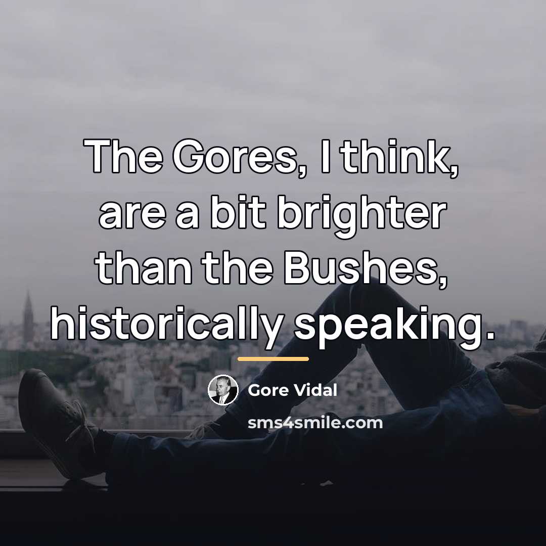 “The Gores, I think, are a bit brighter than the…” quote by Gore Vidal