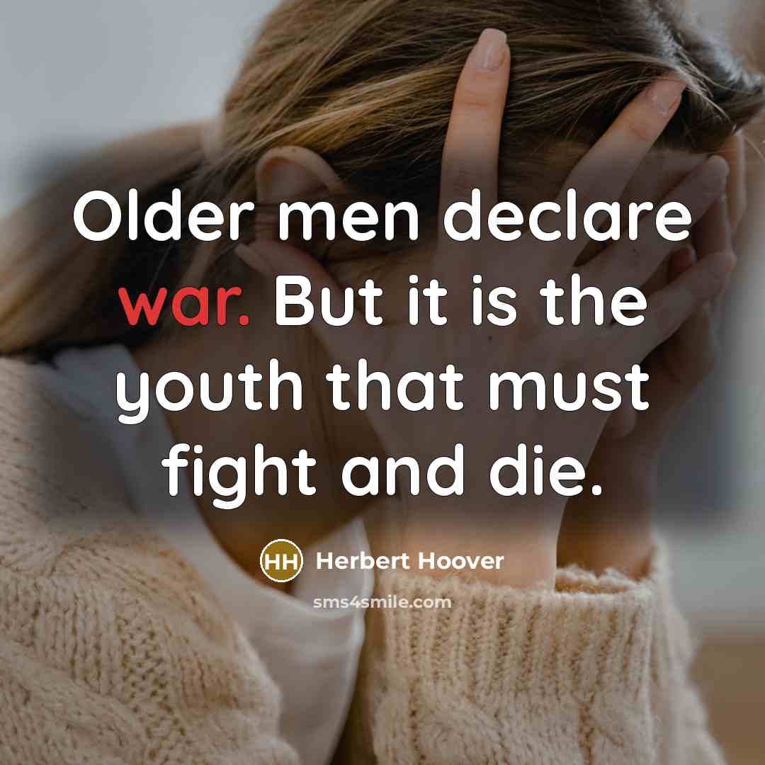 “Older men declare war. But it is the youth that…” quote by Herbert Hoover