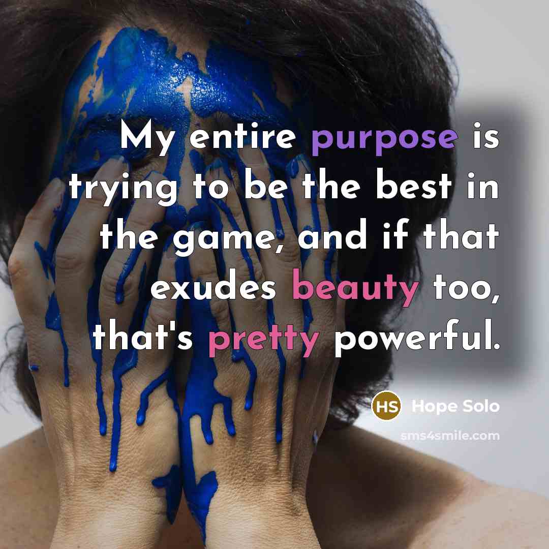 “My entire purpose is trying to be the best in…” quote by Hope Solo