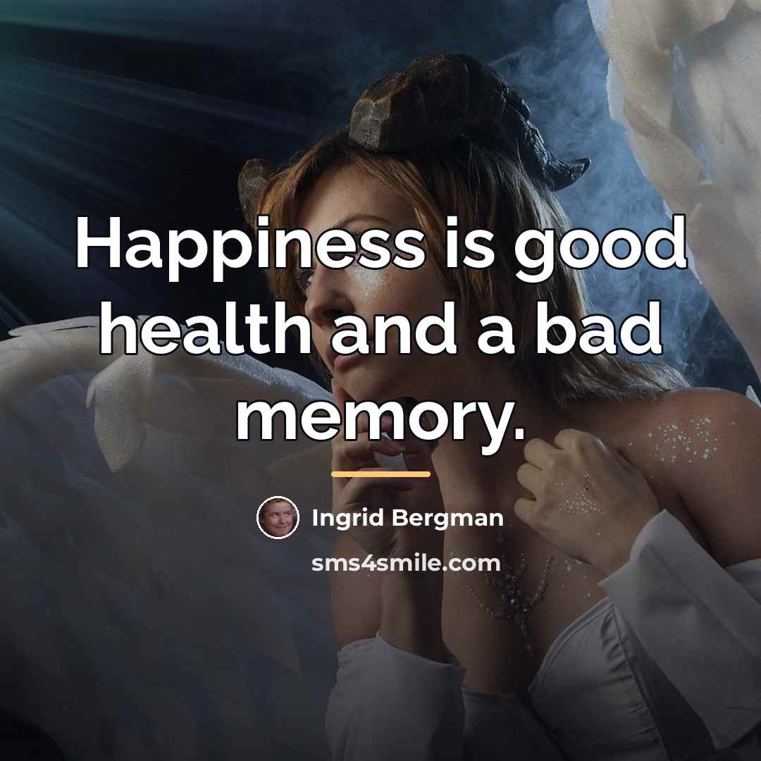 “Happiness is good health and a bad memory.…” quote by Ingrid Bergman