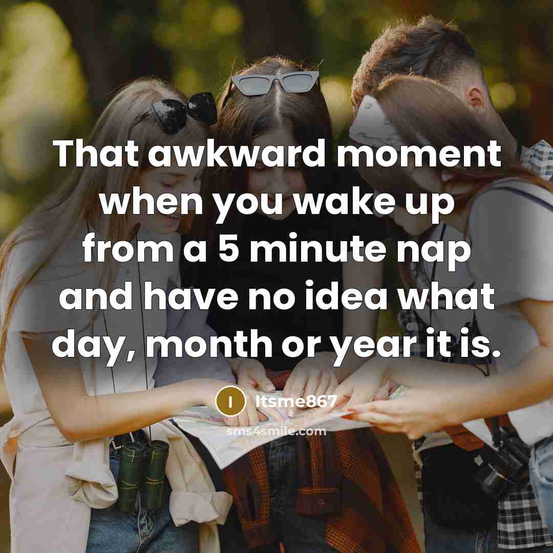 “That awkward moment when you wake up from a 5…” quote by Itsme867