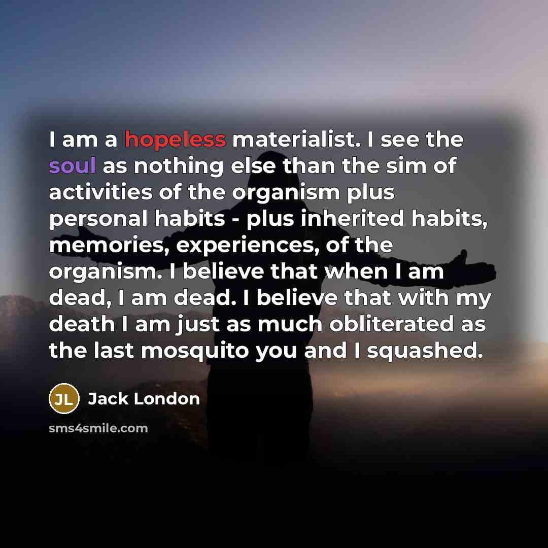 “I am a hopeless materialist. I see the soul as…” quote by Jack London