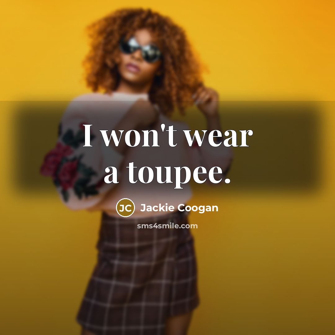“I won't wear a toupee.…” quote by Jackie Coogan